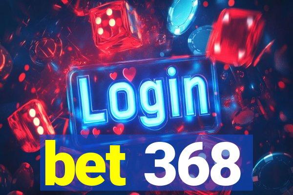 bet 368